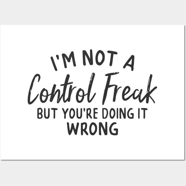 Not A Control Freak But... Wall Art by CB Creative Images